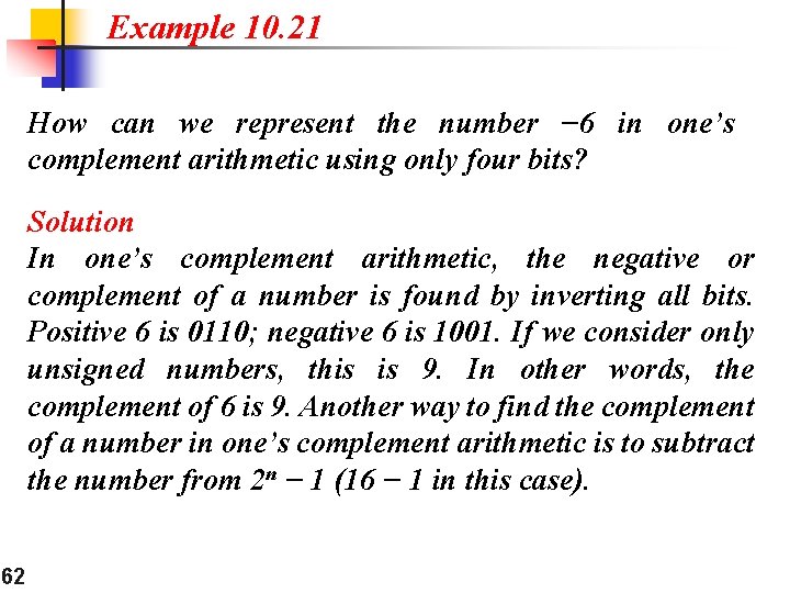 Example 10. 21 How can we represent the number − 6 in one’s complement