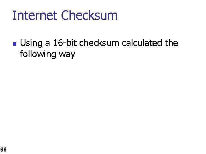 Internet Checksum n 66 Using a 16 -bit checksum calculated the following way 