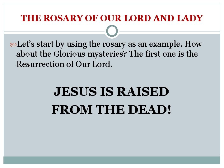THE ROSARY OF OUR LORD AND LADY Let’s start by using the rosary as
