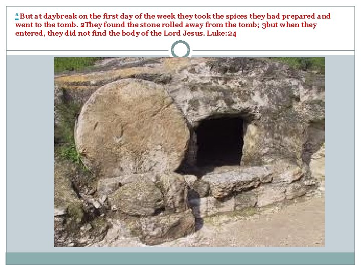 a But at daybreak on the first day of the week they took the