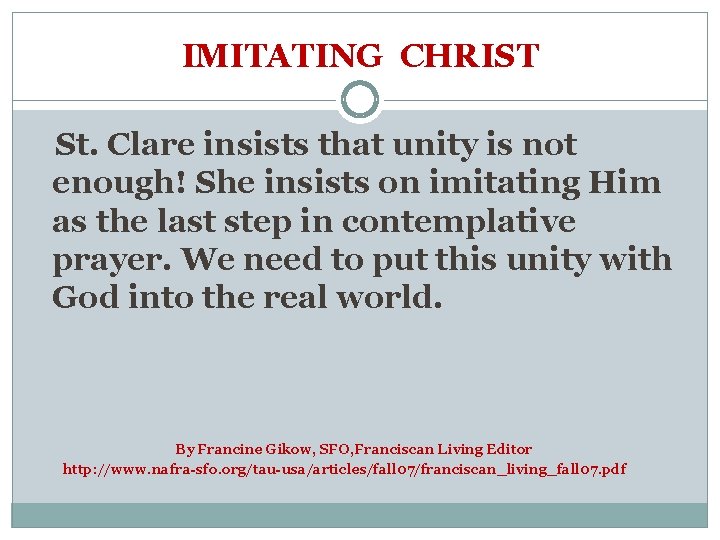 IMITATING CHRIST St. Clare insists that unity is not enough! She insists on imitating