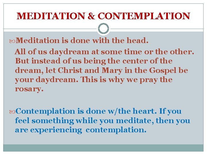 MEDITATION & CONTEMPLATION Meditation is done with the head. All of us daydream at