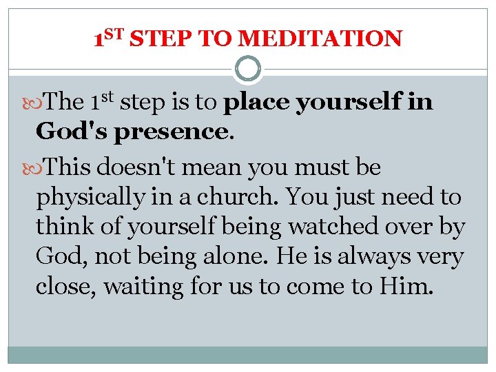 1 ST STEP TO MEDITATION The 1 st step is to place yourself in