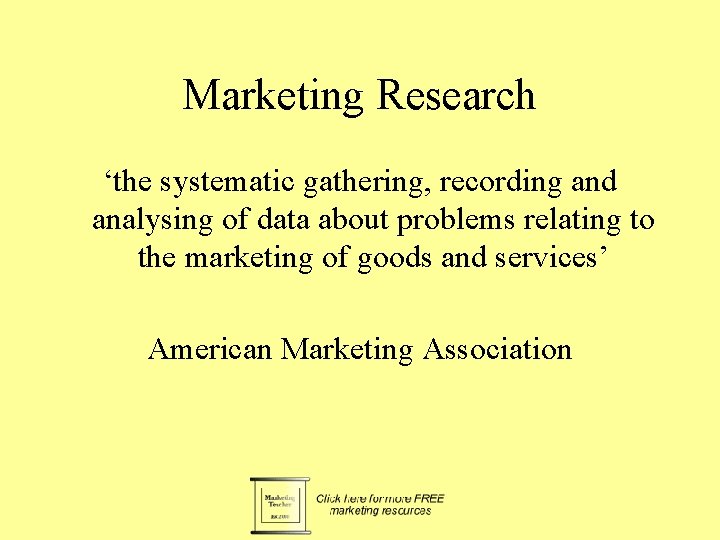 Marketing Research ‘the systematic gathering, recording and analysing of data about problems relating to