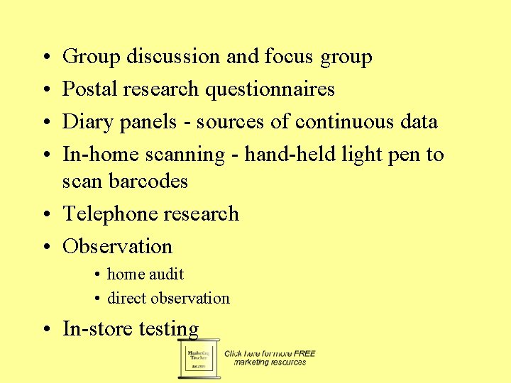  • • Group discussion and focus group Postal research questionnaires Diary panels -