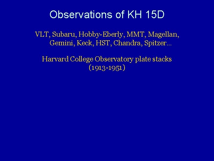 Observations of KH 15 D VLT, Subaru, Hobby-Eberly, MMT, Magellan, Gemini, Keck, HST, Chandra,