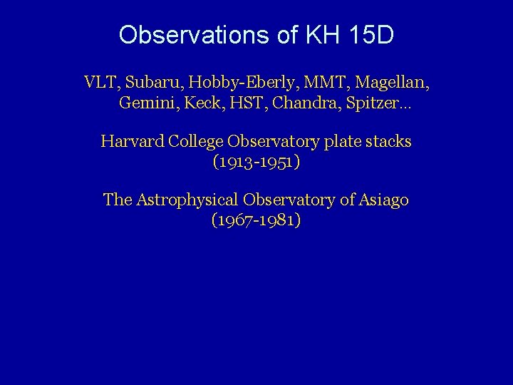 Observations of KH 15 D VLT, Subaru, Hobby-Eberly, MMT, Magellan, Gemini, Keck, HST, Chandra,