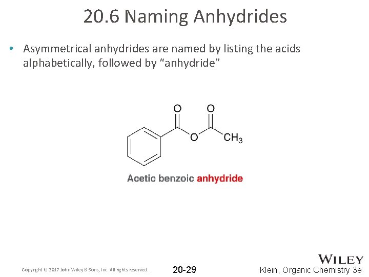 20. 6 Naming Anhydrides • Asymmetrical anhydrides are named by listing the acids alphabetically,