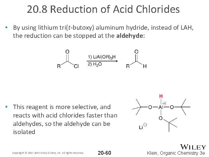 20. 8 Reduction of Acid Chlorides • By using lithium tri(t-butoxy) aluminum hydride, instead