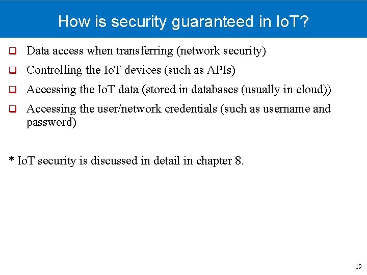 How is security guaranteed in Io. T? q Data access when transferring (network security)