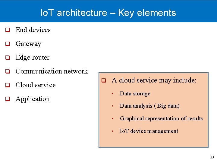 Io. T architecture – Key elements q End devices q Gateway q Edge router