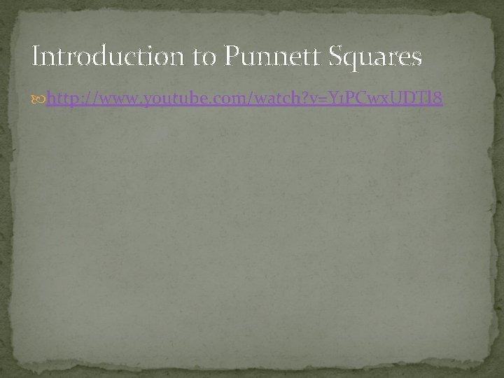 Introduction to Punnett Squares http: //www. youtube. com/watch? v=Y 1 PCwx. UDTl 8 