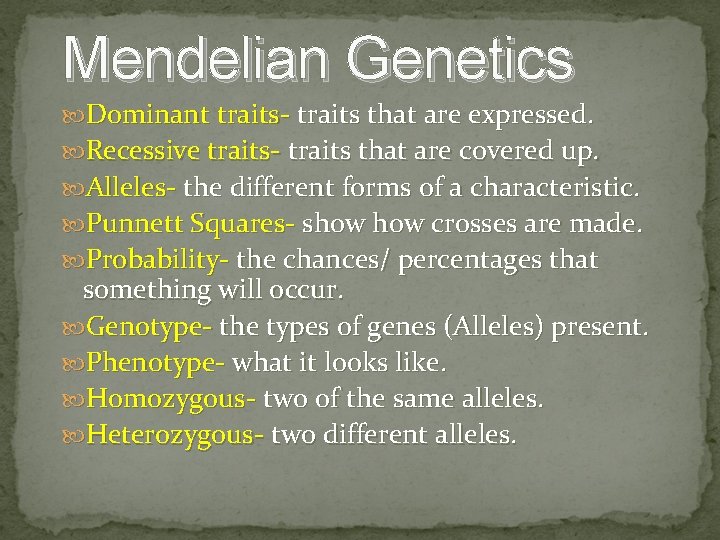 Mendelian Genetics Dominant traits- traits that are expressed. Recessive traits- traits that are covered
