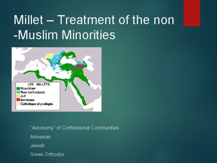 Millet – Treatment of the non -Muslim Minorities “Autonomy” of Confessional Communities Armenian Jewish