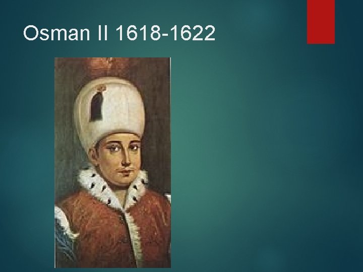 Osman II 1618 -1622 