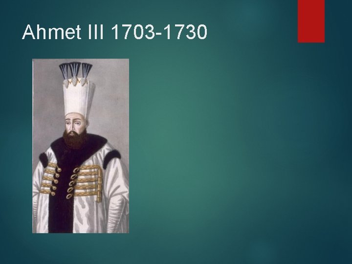 Ahmet III 1703 -1730 