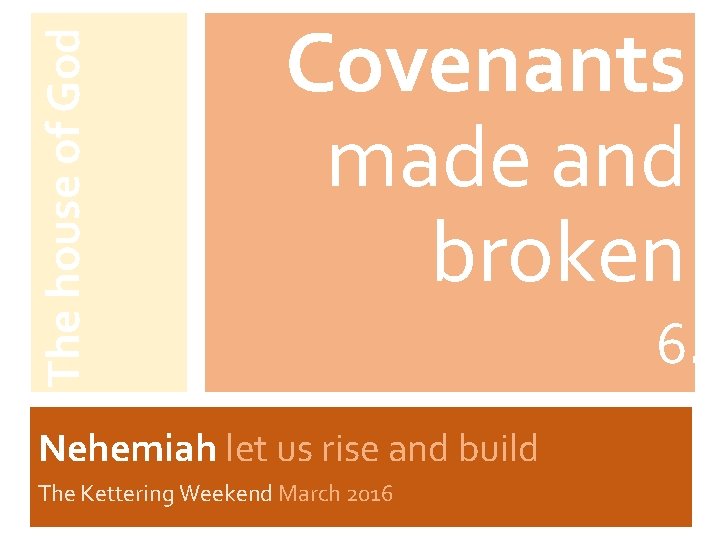 The house of God Covenants made and broken Nehemiah let us rise and build