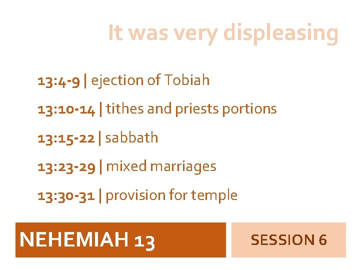 It was very displeasing 13: 4 -9 | ejection of Tobiah 13: 10 -14