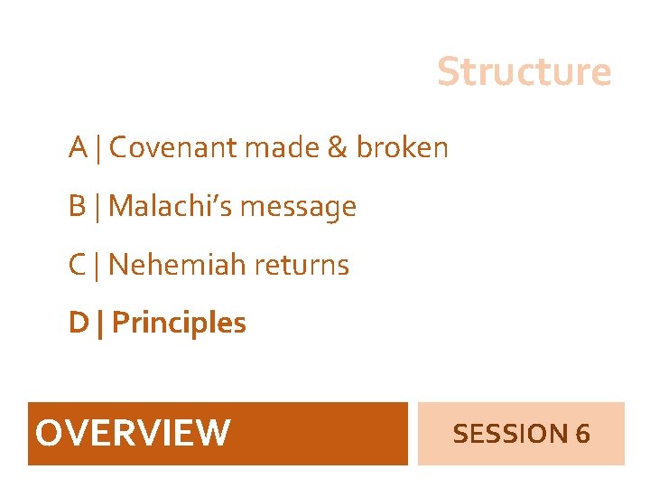 Structure A | Covenant made & broken B | Malachi’s message C | Nehemiah