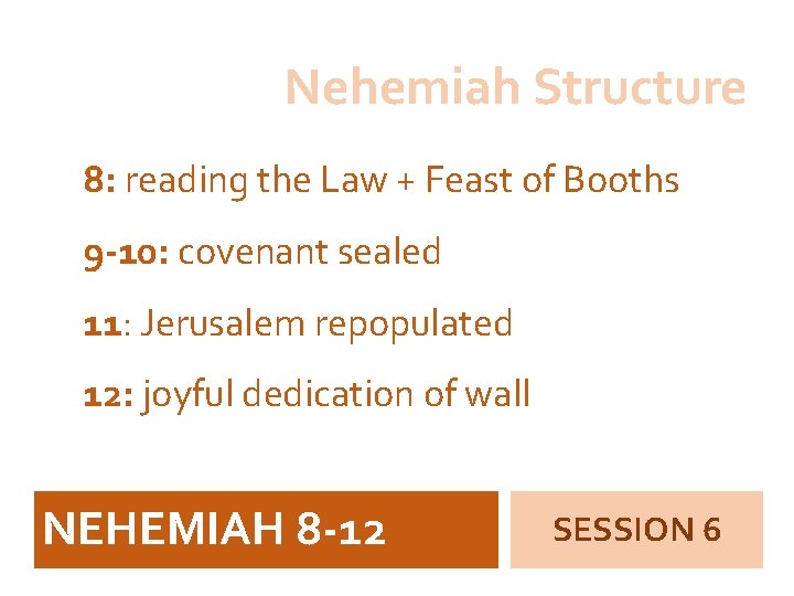 Nehemiah Structure 8: reading the Law + Feast of Booths 9 -10: covenant sealed
