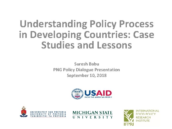 Understanding Policy Process in Developing Countries: Case Studies and Lessons Suresh Babu PNG Policy