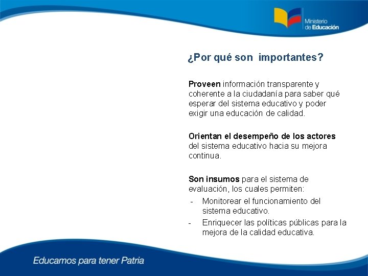 ¿Por qué son importantes? Proveen información transparente y coherente a la ciudadanía para saber