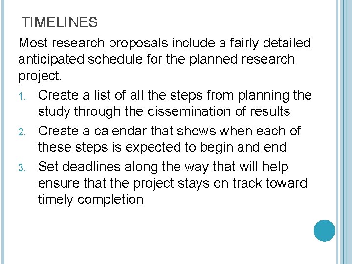 TIMELINES Most research proposals include a fairly detailed anticipated schedule for the planned research
