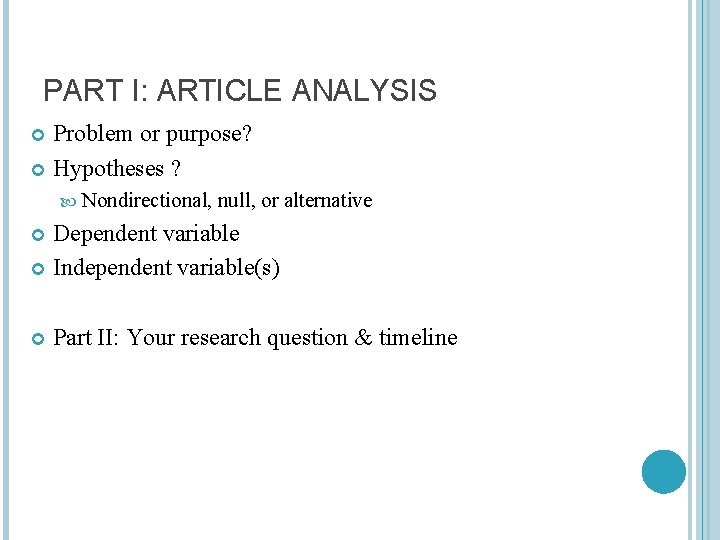PART I: ARTICLE ANALYSIS Problem or purpose? Hypotheses ? Nondirectional, null, or alternative Dependent