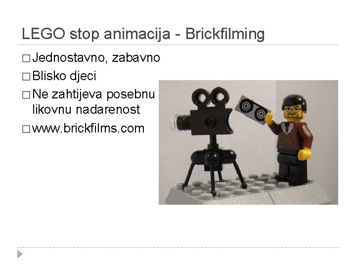 LEGO stop animacija - Brickfilming � Jednostavno, � Blisko zabavno djeci � Ne zahtijeva