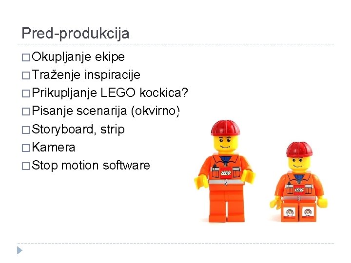 Pred-produkcija � Okupljanje ekipe � Traženje inspiracije � Prikupljanje LEGO kockica? � Pisanje scenarija