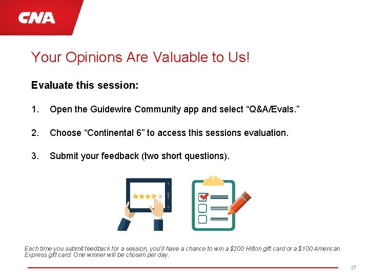 Your Opinions Are Valuable to Us! Evaluate this session: 1. Open the Guidewire Community