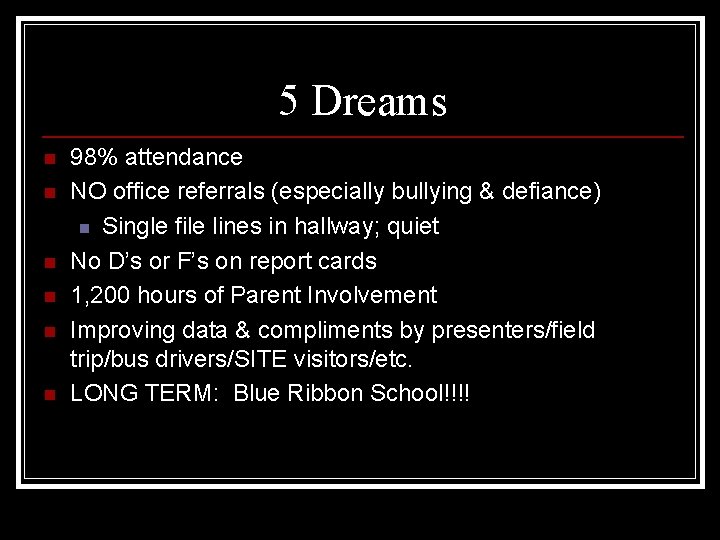 5 Dreams n n n 98% attendance NO office referrals (especially bullying & defiance)