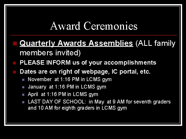 Award Ceremonies n Quarterly Awards Assemblies (ALL family members invited) n PLEASE INFORM us