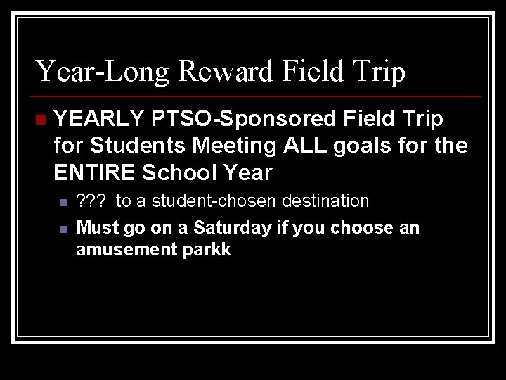 Year-Long Reward Field Trip n YEARLY PTSO-Sponsored Field Trip for Students Meeting ALL goals