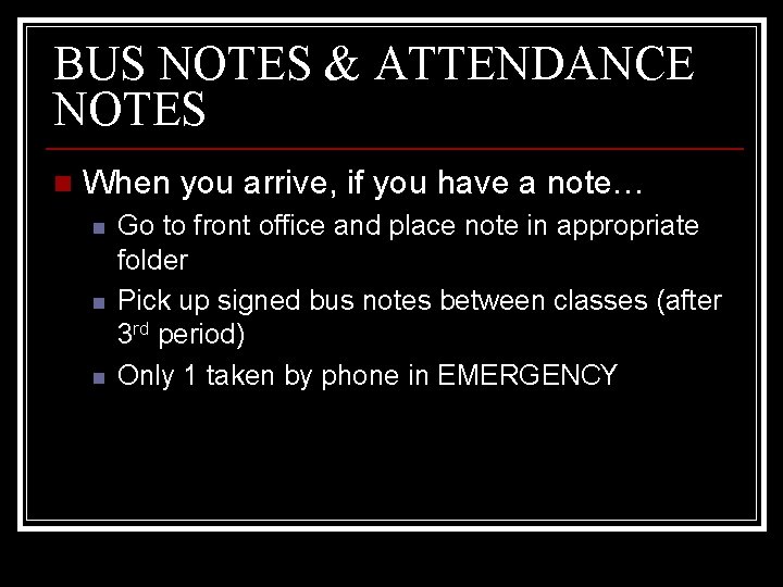 BUS NOTES & ATTENDANCE NOTES n When you arrive, if you have a note…