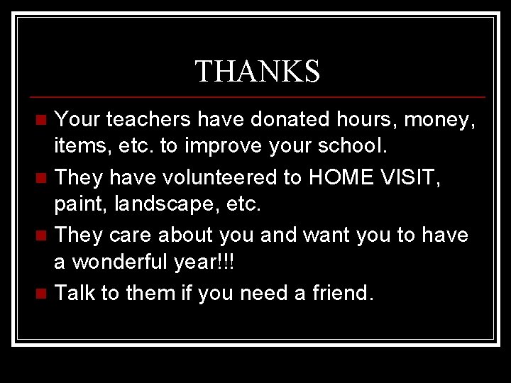 THANKS Your teachers have donated hours, money, items, etc. to improve your school. n