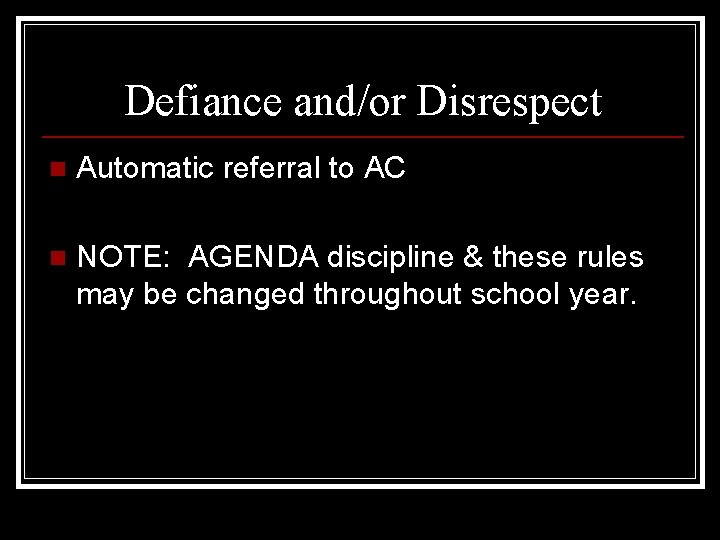 Defiance and/or Disrespect n Automatic referral to AC n NOTE: AGENDA discipline & these