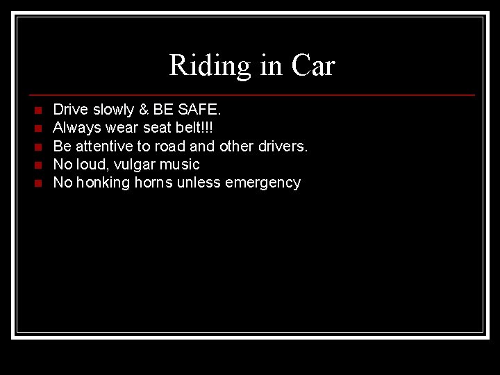 Riding in Car n n n Drive slowly & BE SAFE. Always wear seat