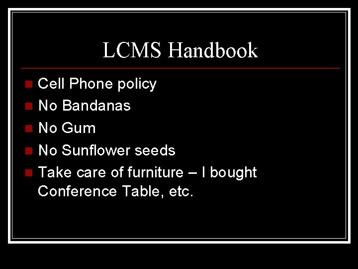 LCMS Handbook Cell Phone policy n No Bandanas n No Gum n No Sunflower