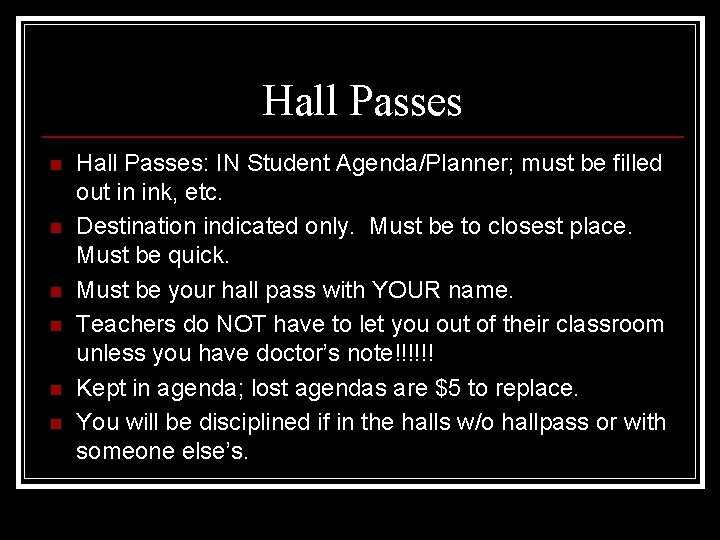 Hall Passes n n n Hall Passes: IN Student Agenda/Planner; must be filled out