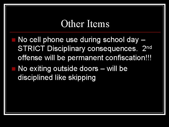 Other Items No cell phone use during school day – STRICT Disciplinary consequences. 2