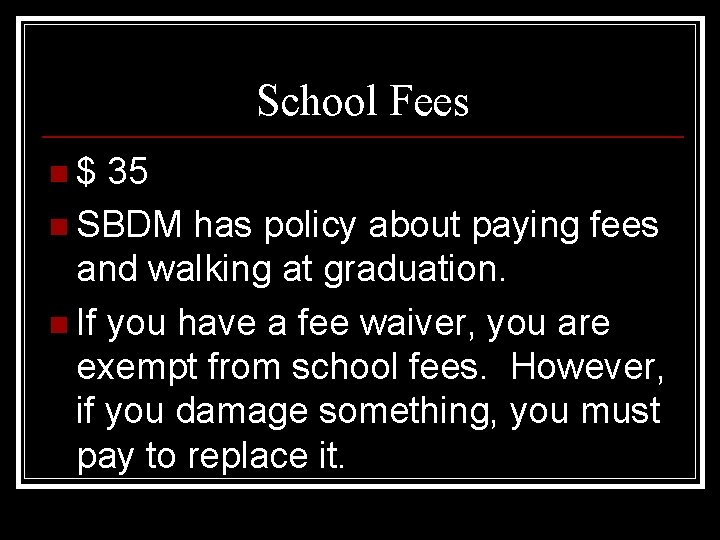 School Fees n $ 35 n SBDM has policy about paying fees and walking