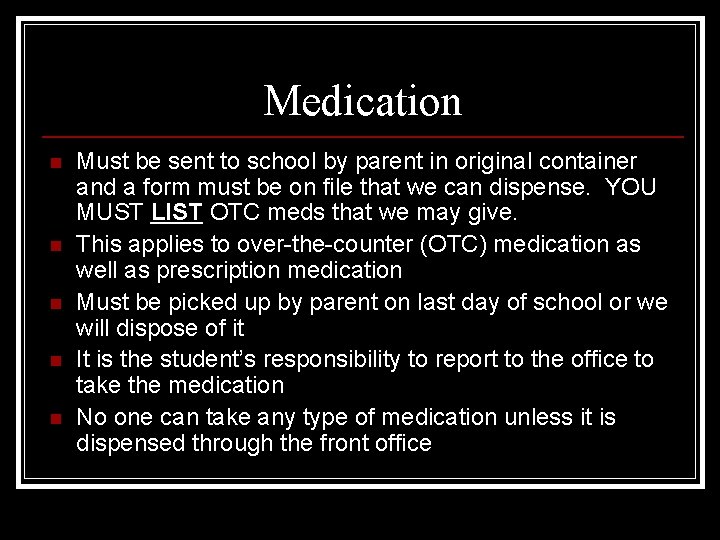 Medication n n Must be sent to school by parent in original container and
