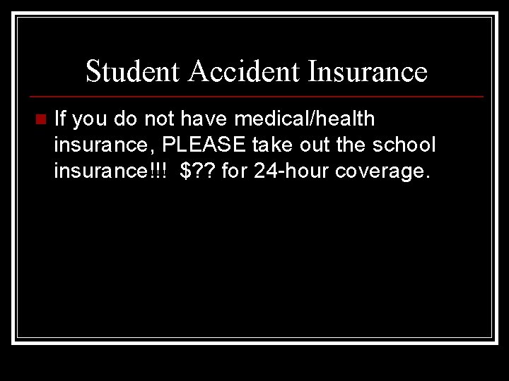 Student Accident Insurance n If you do not have medical/health insurance, PLEASE take out