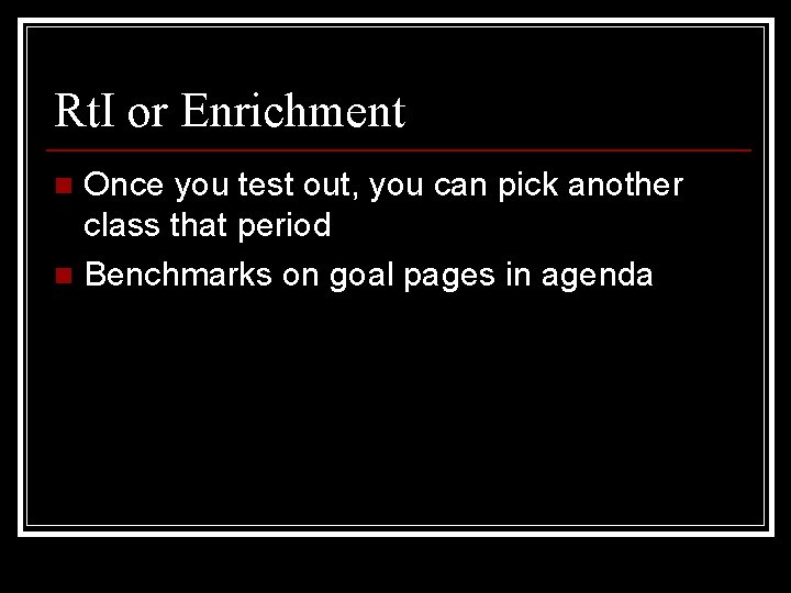 Rt. I or Enrichment Once you test out, you can pick another class that