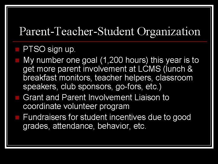 Parent-Teacher-Student Organization n n PTSO sign up. My number one goal (1, 200 hours)