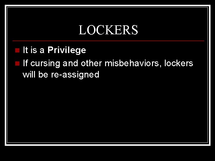 LOCKERS It is a Privilege n If cursing and other misbehaviors, lockers will be