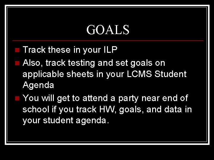 GOALS Track these in your ILP n Also, track testing and set goals on