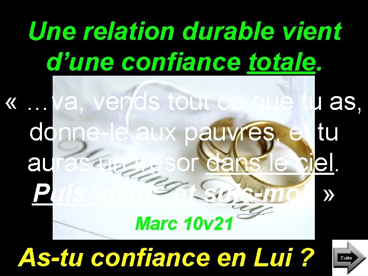 Une relation durable vient d’une confiance totale. « …va, vends tout ce que tu