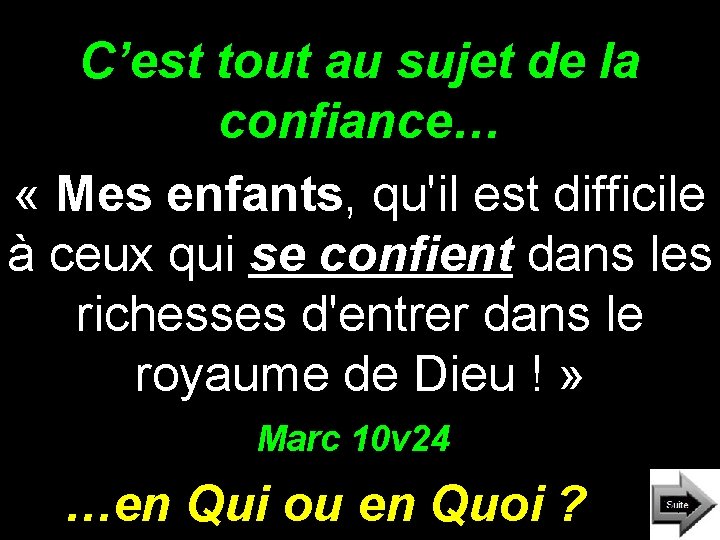 C’est tout au sujet de la confiance… « Mes enfants, qu'il est difficile à